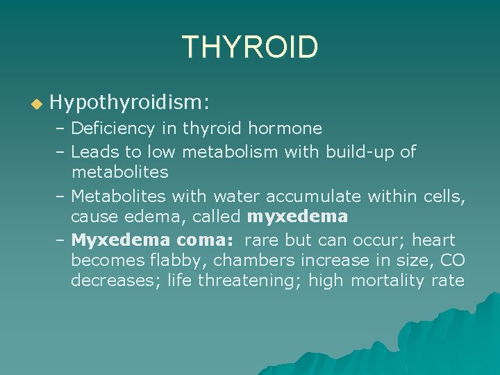 THYROID u Hypothyroidism: – Deficiency in thyroid hormone – Leads to low metabolism with