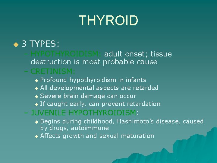 THYROID u 3 TYPES: – HYPOTHYROIDISM: adult onset; tissue destruction is most probable cause