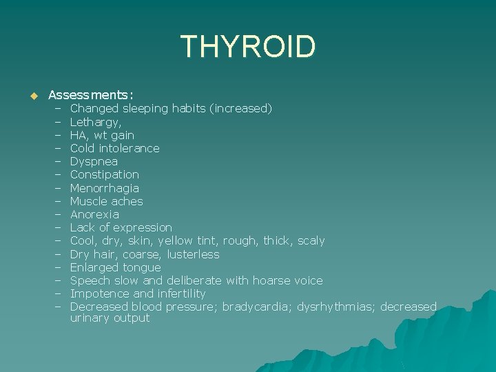 THYROID u Assessments: – – – – Changed sleeping habits (increased) Lethargy, HA, wt