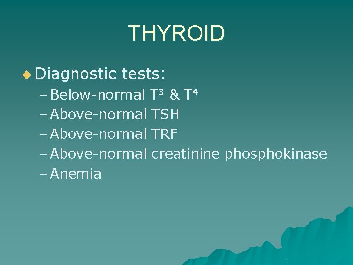 THYROID u Diagnostic tests: – Below-normal T 3 & T 4 – Above-normal TSH
