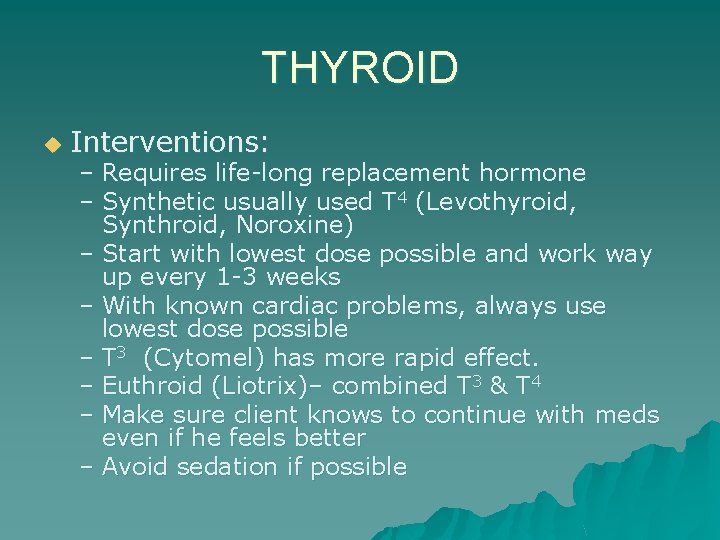 THYROID u Interventions: – Requires life-long replacement hormone – Synthetic usually used T 4