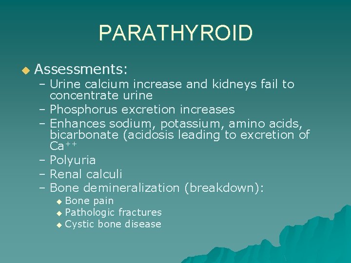 PARATHYROID u Assessments: – Urine calcium increase and kidneys fail to concentrate urine –