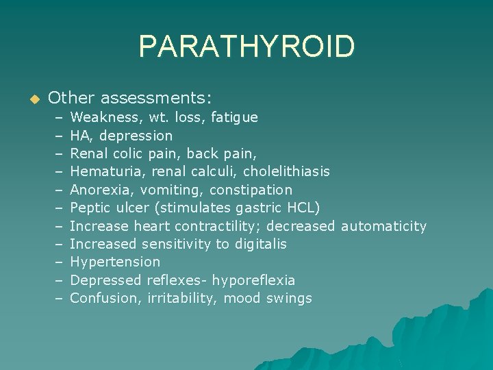 PARATHYROID u Other assessments: – – – Weakness, wt. loss, fatigue HA, depression Renal