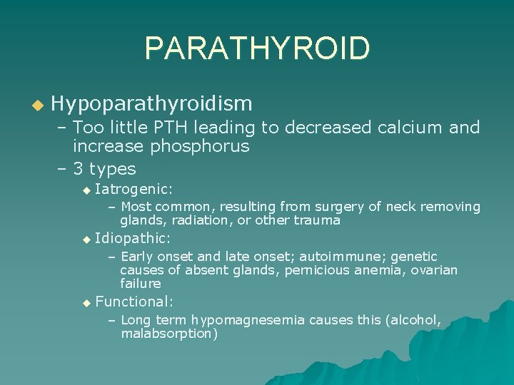 PARATHYROID u Hypoparathyroidism – Too little PTH leading to decreased calcium and increase phosphorus