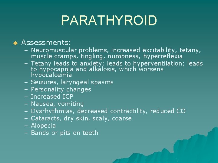 PARATHYROID u Assessments: – Neuromuscular problems, increased excitability, tetany, muscle cramps, tingling, numbness, hyperreflexia