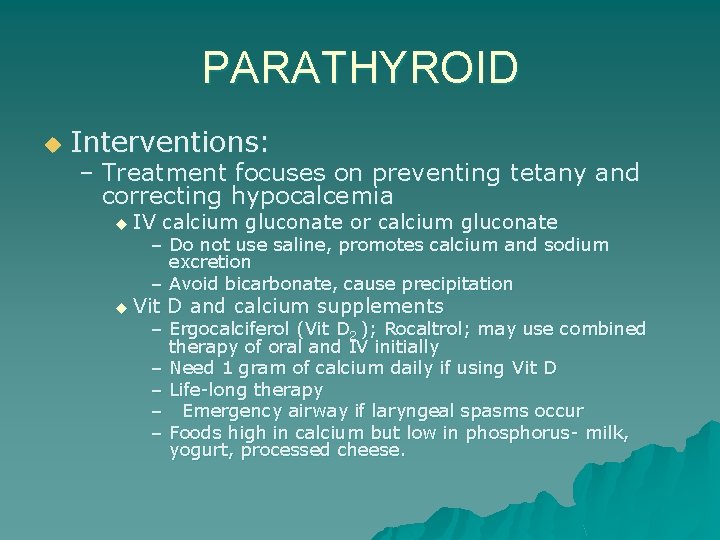 PARATHYROID u Interventions: – Treatment focuses on preventing tetany and correcting hypocalcemia u IV