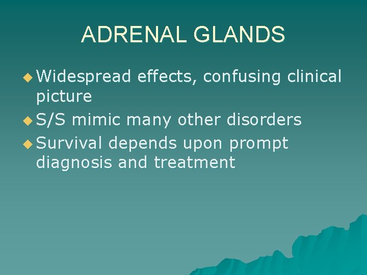 ADRENAL GLANDS u Widespread effects, confusing clinical picture u S/S mimic many other disorders