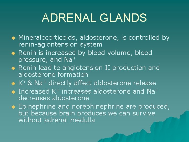 ADRENAL GLANDS u u u Mineralocorticoids, aldosterone, is controlled by renin-agiontension system Renin is