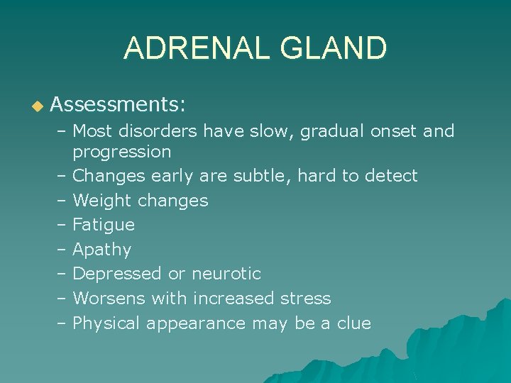 ADRENAL GLAND u Assessments: – Most disorders have slow, gradual onset and progression –