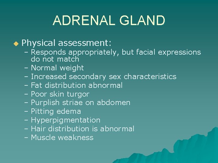 ADRENAL GLAND u Physical assessment: – Responds appropriately, but facial expressions do not match