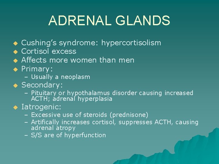 ADRENAL GLANDS u Cushing’s syndrome: hypercortisolism Cortisol excess Affects more women than men Primary: