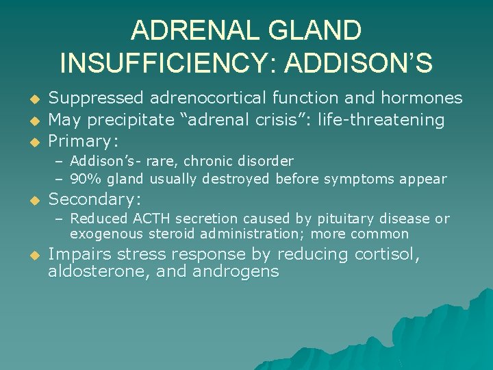ADRENAL GLAND INSUFFICIENCY: ADDISON’S u u u Suppressed adrenocortical function and hormones May precipitate