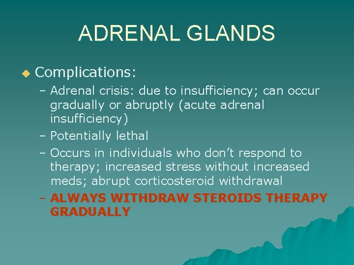 ADRENAL GLANDS u Complications: – Adrenal crisis: due to insufficiency; can occur gradually or