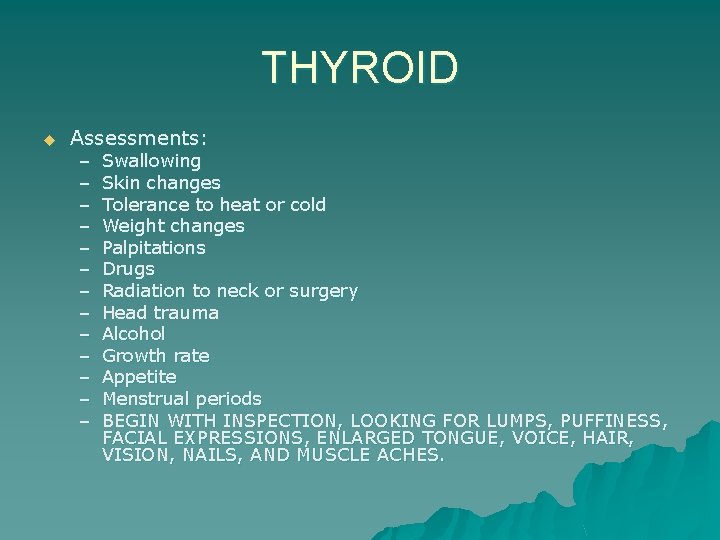 THYROID u Assessments: – – – – Swallowing Skin changes Tolerance to heat or