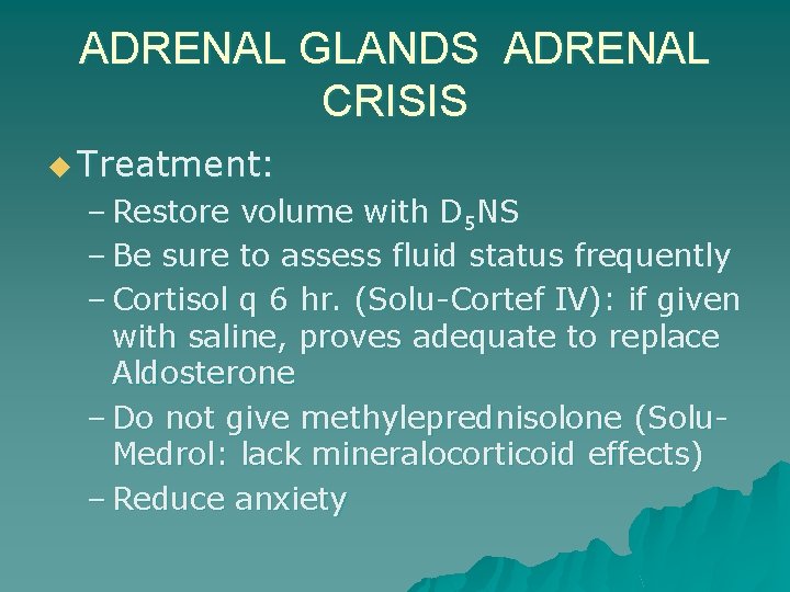 ADRENAL GLANDS ADRENAL CRISIS u Treatment: – Restore volume with D 5 NS –