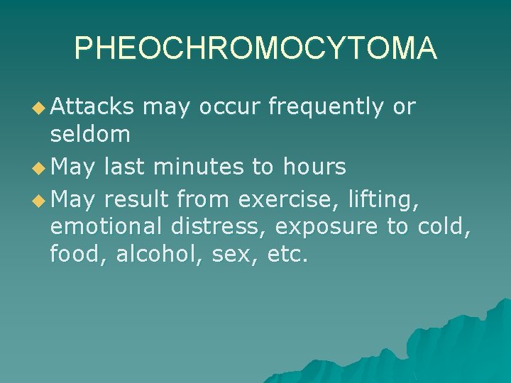 PHEOCHROMOCYTOMA u Attacks may occur frequently or seldom u May last minutes to hours