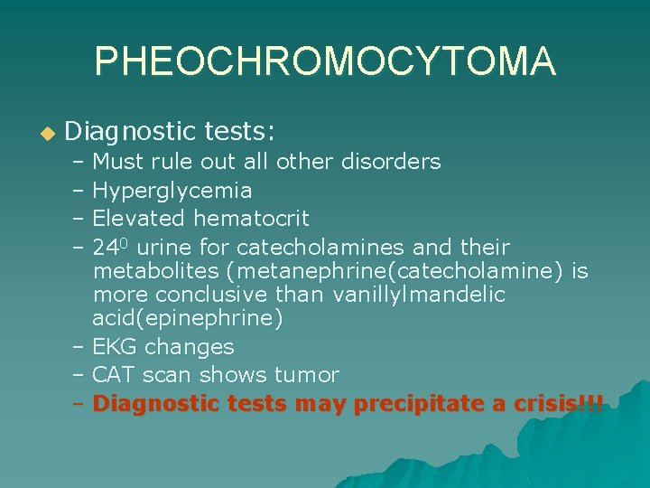 PHEOCHROMOCYTOMA u Diagnostic tests: – Must rule out all other disorders – Hyperglycemia –