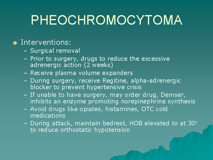 PHEOCHROMOCYTOMA u Interventions: – Surgical removal – Prior to surgery, drugs to reduce the