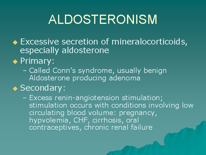 ALDOSTERONISM Excessive secretion of mineralocorticoids, especially aldosterone u Primary: u – Called Conn’s syndrome,