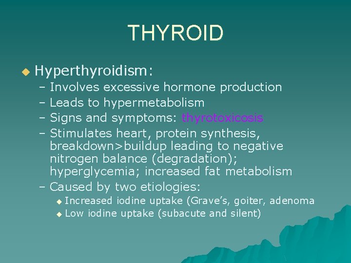 THYROID u Hyperthyroidism: – Involves excessive hormone production – Leads to hypermetabolism – Signs