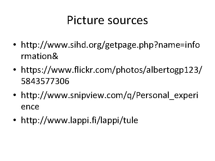 Picture sources • http: //www. sihd. org/getpage. php? name=info rmation& • https: //www. flickr.