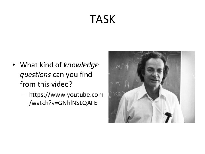TASK • What kind of knowledge questions can you find from this video? –