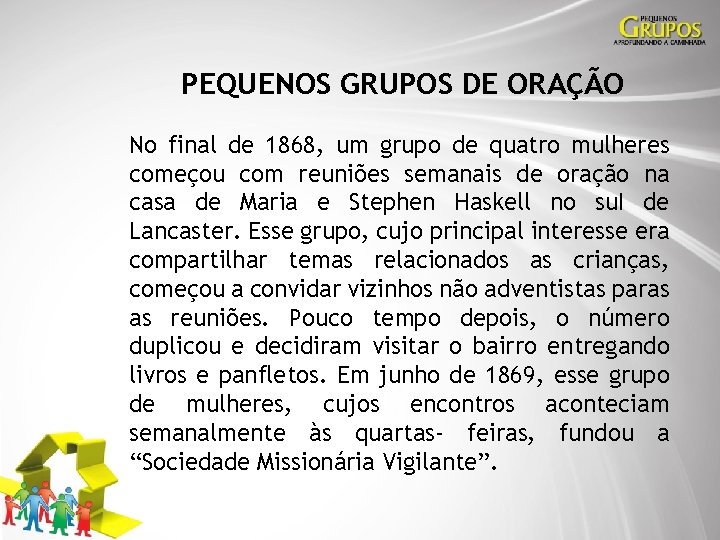 PEQUENOS GRUPOS DE ORAÇÃO No final de 1868, um grupo de quatro mulheres começou