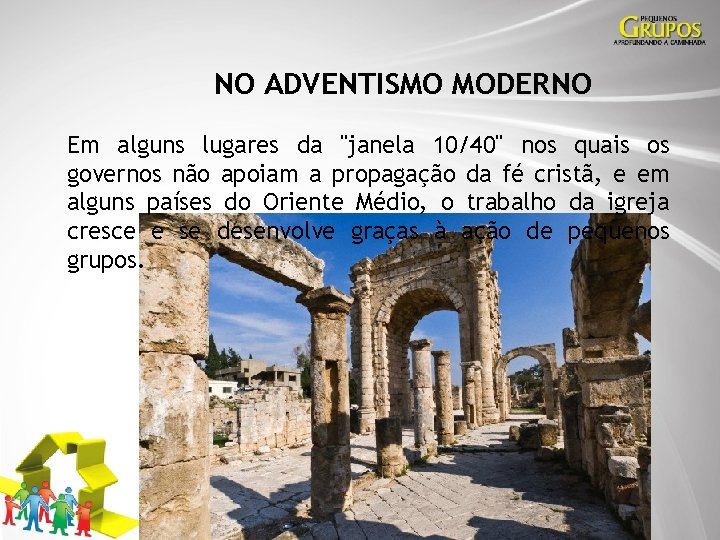 NO ADVENTISMO MODERNO Em alguns lugares da "janela 10/40" nos quais os governos não