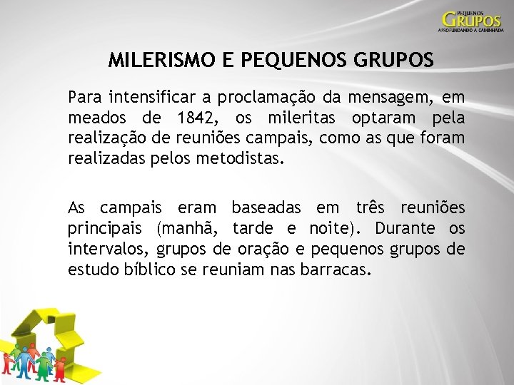 MILERISMO E PEQUENOS GRUPOS Para intensificar a proclamação da mensagem, em meados de 1842,