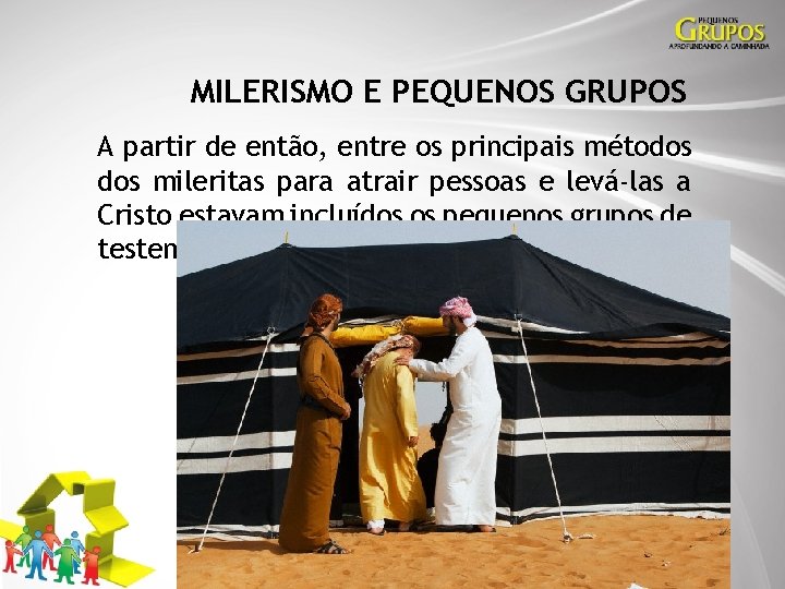 MILERISMO E PEQUENOS GRUPOS A partir de então, entre os principais métodos mileritas para