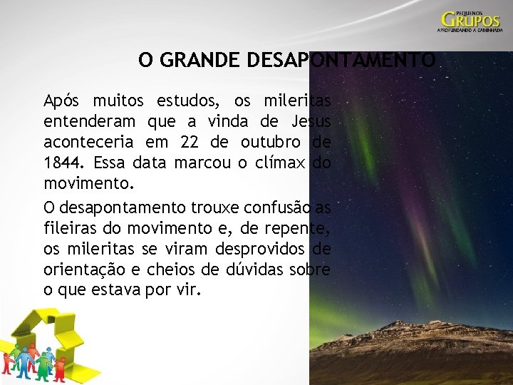 O GRANDE DESAPONTAMENTO Após muitos estudos, os mileritas entenderam que a vinda de Jesus