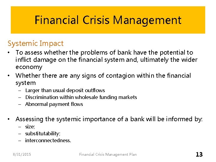 Financial Crisis Management Systemic Impact • To assess whether the problems of bank have