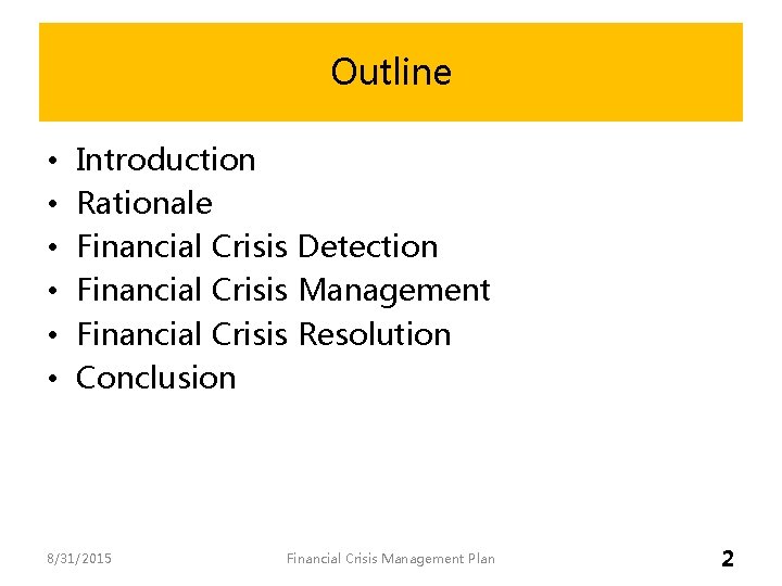 Outline • • • Introduction Rationale Financial Crisis Detection Financial Crisis Management Financial Crisis Outline • • • Introduction Rationale Financial Crisis Detection Financial Crisis Management Financial Crisis