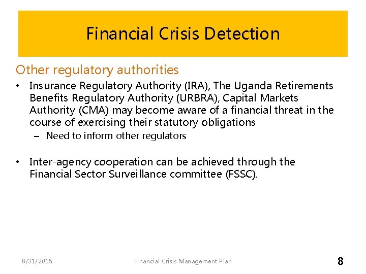 Financial Crisis Detection Other regulatory authorities • Insurance Regulatory Authority (IRA), The Uganda Retirements