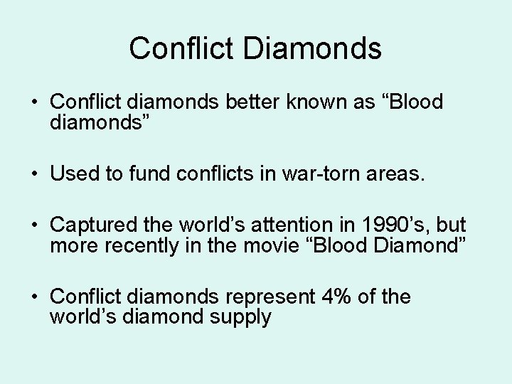 Conflict Diamonds • Conflict diamonds better known as “Blood diamonds” • Used to fund