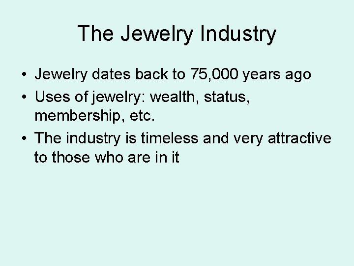 The Jewelry Industry • Jewelry dates back to 75, 000 years ago • Uses