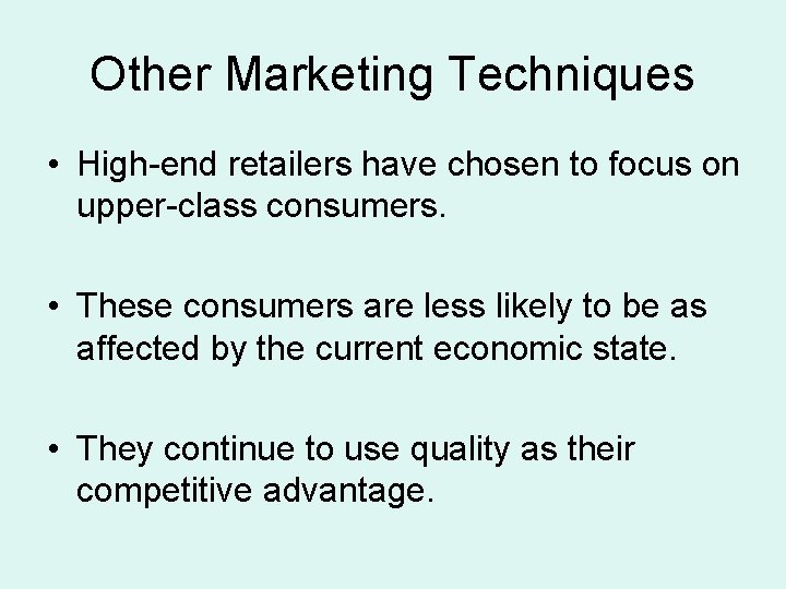 Other Marketing Techniques • High-end retailers have chosen to focus on upper-class consumers. •