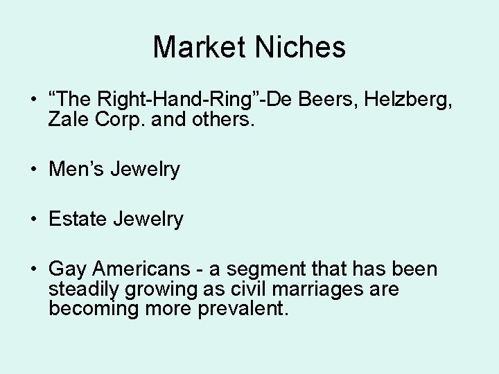 Market Niches • “The Right-Hand-Ring”-De Beers, Helzberg, Zale Corp. and others. • Men’s Jewelry