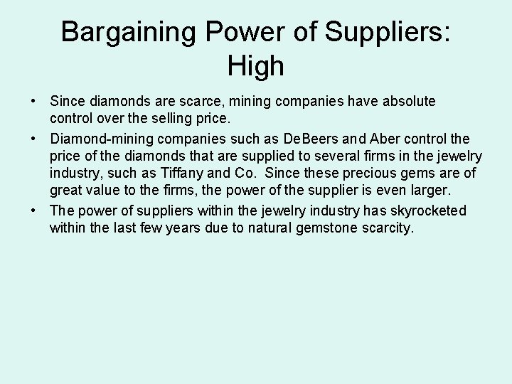 Bargaining Power of Suppliers: High • Since diamonds are scarce, mining companies have absolute