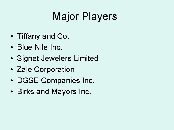 Major Players • • • Tiffany and Co. Blue Nile Inc. Signet Jewelers Limited