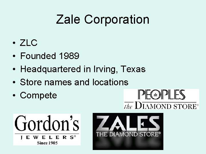Zale Corporation • • • ZLC Founded 1989 Headquartered in Irving, Texas Store names