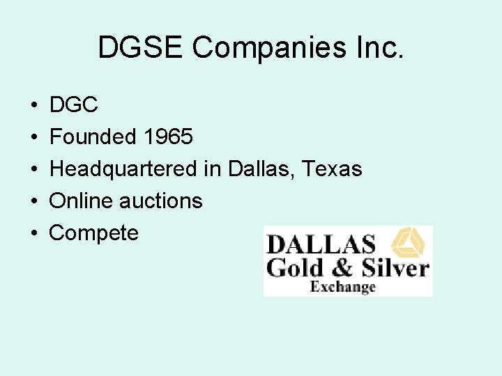 DGSE Companies Inc. • • • DGC Founded 1965 Headquartered in Dallas, Texas Online
