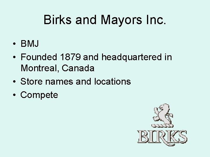 Birks and Mayors Inc. • BMJ • Founded 1879 and headquartered in Montreal, Canada