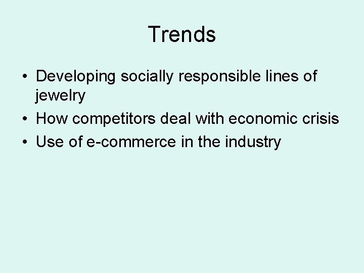 Trends • Developing socially responsible lines of jewelry • How competitors deal with economic