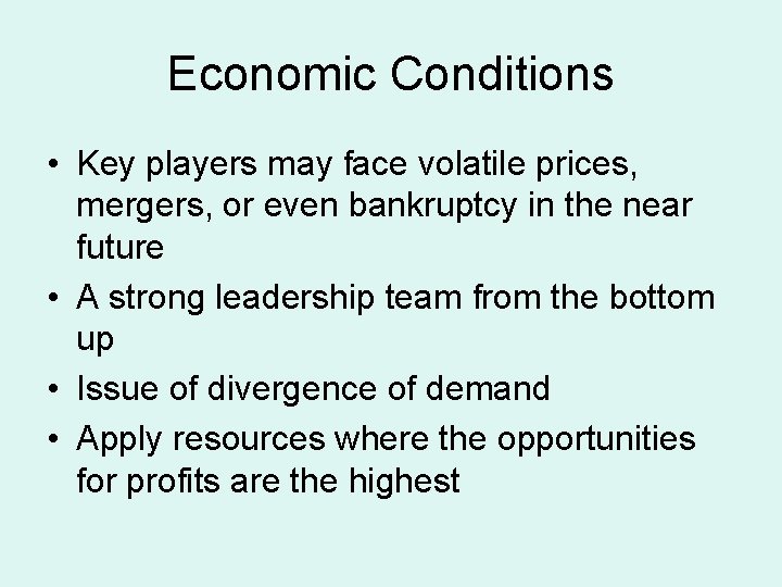 Economic Conditions • Key players may face volatile prices, mergers, or even bankruptcy in