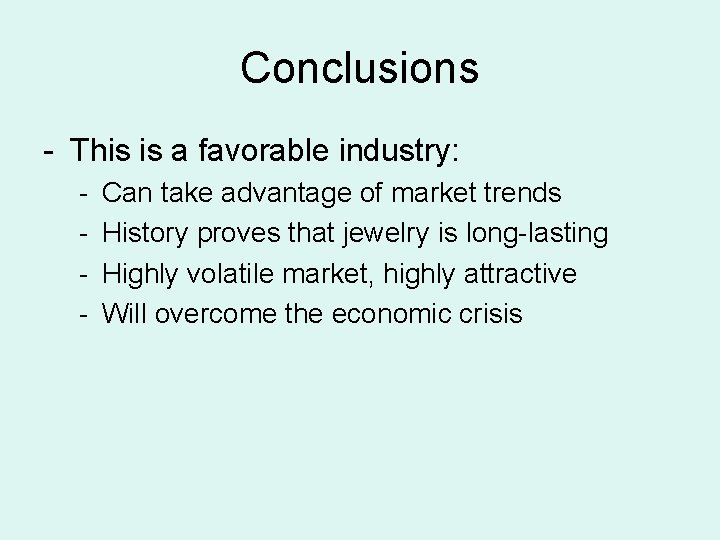 Conclusions - This is a favorable industry: - Can take advantage of market trends