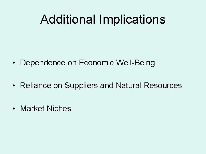 Additional Implications • Dependence on Economic Well-Being • Reliance on Suppliers and Natural Resources