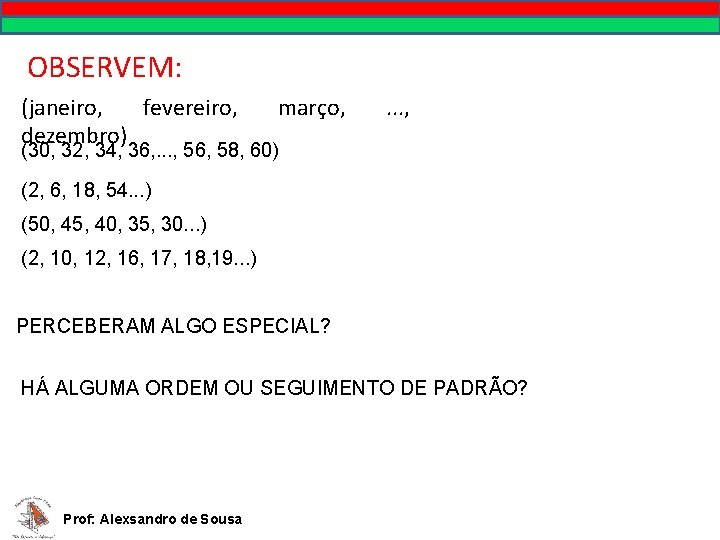 OBSERVEM: (janeiro, fevereiro, dezembro) março, . . . , (30, 32, 34, 36, .