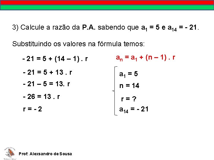 MATEMÁTICA, 9º Ano Pontos no plano cartesiano/pares ordenados 3) Calcule a razão da P.