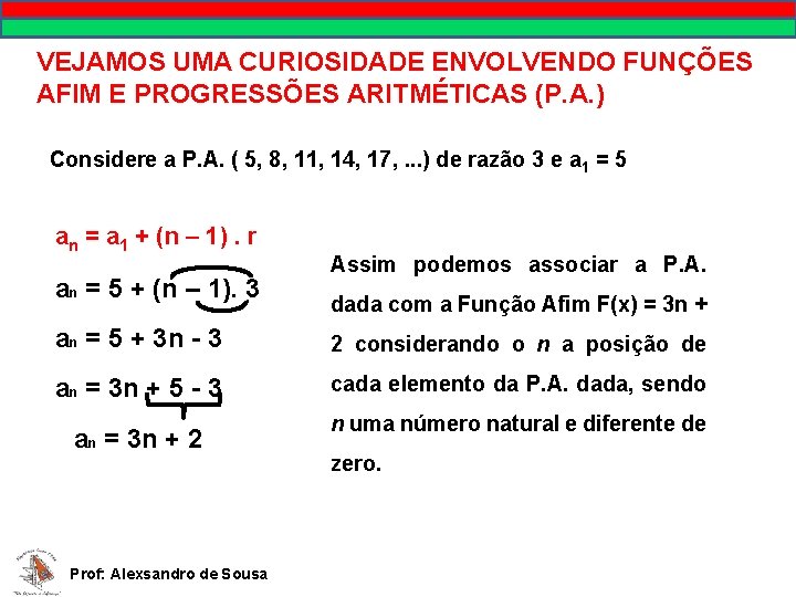 VEJAMOS UMA CURIOSIDADE ENVOLVENDO FUNÇÕES AFIM E PROGRESSÕES ARITMÉTICAS (P. A. ) Considere a